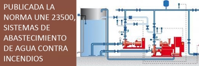 Publicada la Norma UNE 23500, Sistemas de abastecimiento de agua contra incendios